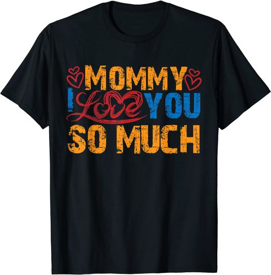 Discover Mommy I Love So Much T-Shirt