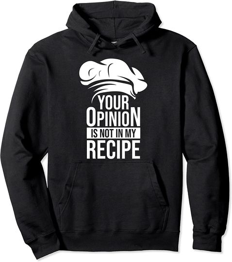 Discover Your Opinion Is Not In My Recipe Pullover Hoodie