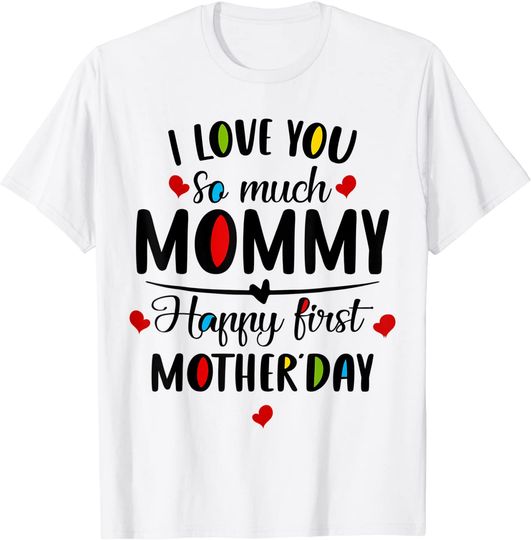 Discover I Love You So Much Mommy Happy First Mother's Day T-Shirt