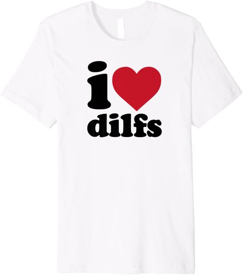 Discover I love dilfs T-Shirt