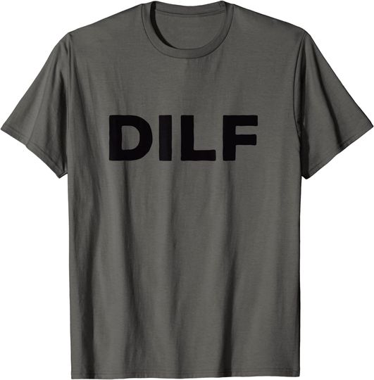 Discover DILF funny T-Shirt