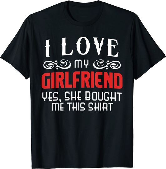 Discover I Love My Girlfriend Yes She Bought Me This Shirt Couple T-Shirt