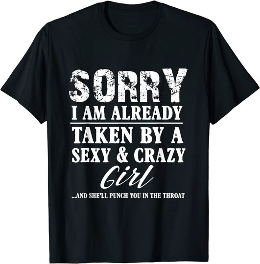 Discover Sorry I'm Already Taken By A Sexy And Crazy Girl Boyfriend T-Shirt