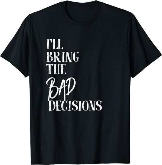 Discover 'll Bring The Bad Decisions T-Shirt