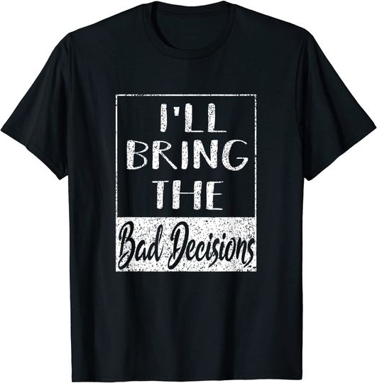 Discover I'll Bring The Bad Decisions Bachelor Party T-Shirt