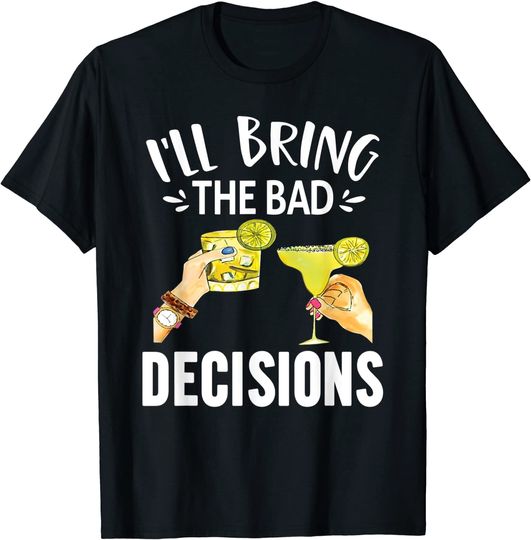 Discover I'll Bring The Bad Decisions T-Shirt