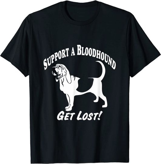 Discover Support A Bloodhound-Get Lost! T-Shirts