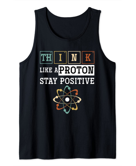 Discover Think Like A Proton Stay Positive Periodic Table Chemistry Tank Top