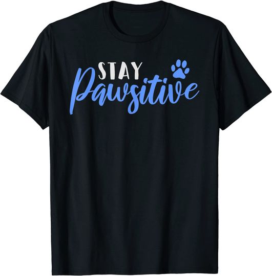 Discover Stay Pawsitive Funny Positive Dog Paw Gift For Dog Lovers T-Shirt