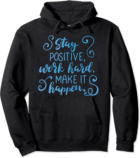 Discover Stay Positive Work Hard Make It Happen Inspirational Gift Pullover Hoodie