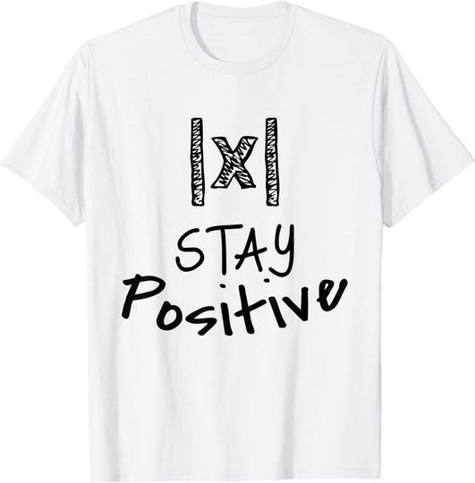 Discover Funny Math STAY POSITIVE Absolute Value T-Shirt