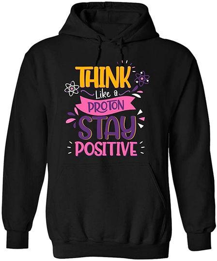 Discover Think Like A Proton Stay Positive Periodic Table Chemistry Hoodie Black