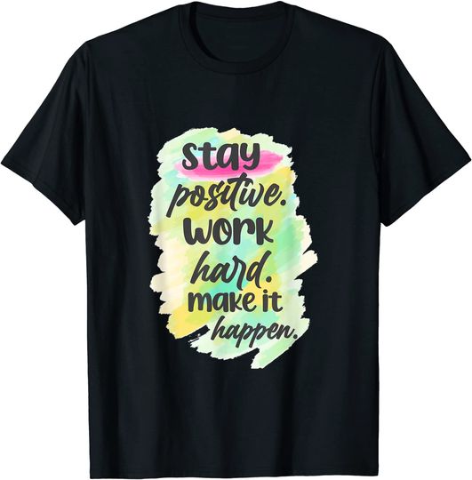 Discover Stay Positive Work Hard Make it Happen T-Shirt