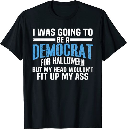 Discover I Was Going To Be A Democrat For Halloween Political T-Shirt