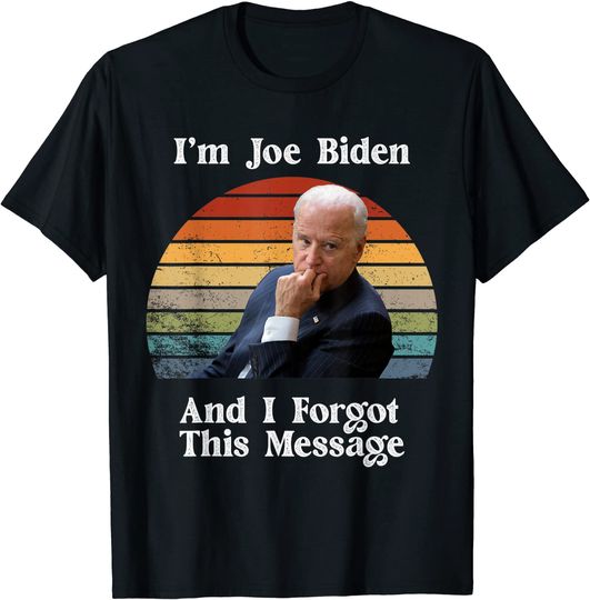 Discover I'm Joe Biden And I Forgot This Message Political T-Shirt