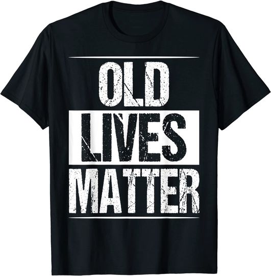 Discover Old Lives Matter 40th 50th 60th Birthday T-Shirt