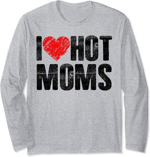 Discover I Love Hot Moms Long Sleeve T-Shirt