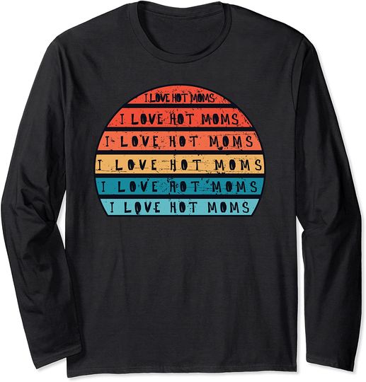 Discover I Love Hot Moms Funny Humor Saying Quote Vintage Sun Long Sleeve T-Shirt
