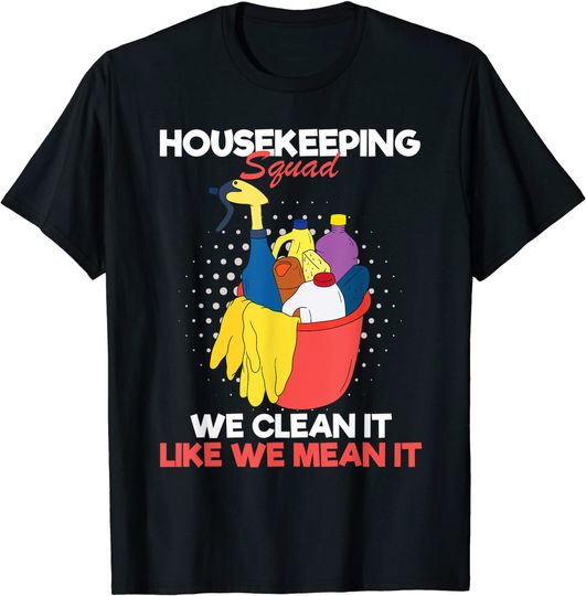 Discover Housekeeping Squad We Clean It Like We Mean It T-Shirt