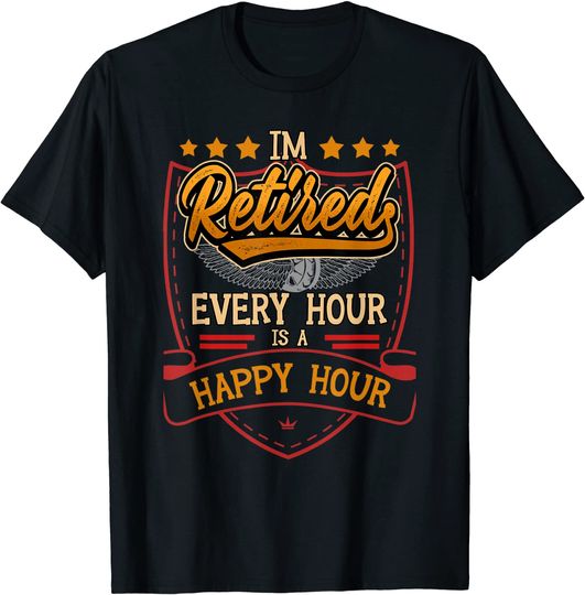 Discover I'm Retired Every Hour Is A Happy Hour Retirement Plan T-Shirt
