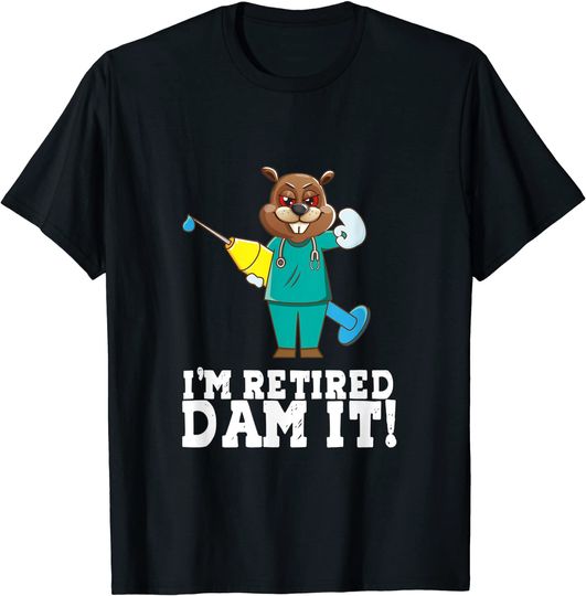 Discover I'm Retired Dam It Beaver Physician Doctor Nurse Retirement T-Shirt