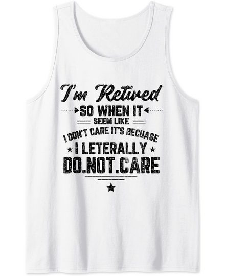 Discover I'm Retired I Don't Care Funny Elders 70th Birthday Graphic Tank Top