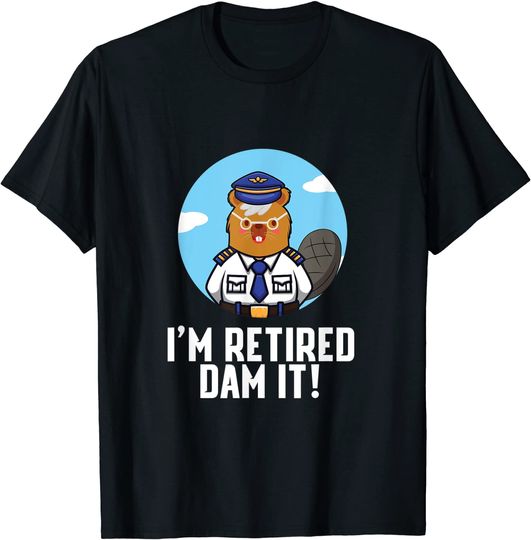Discover I'm Retired Dam It Beaver Pilot Aviation Airplane Retirement T-Shirt