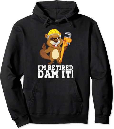 Discover I´m Retired Dam It Beaver Plumber Pipe Craftsman Retirement Pullover Hoodie
