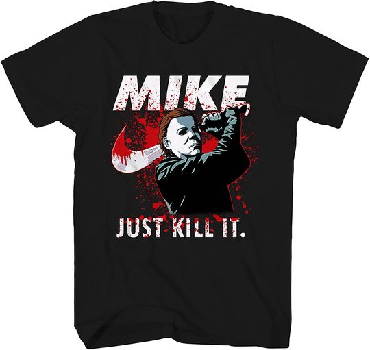 Discover Halloween Michael Myers Mike Just Kill It Michael Myers T-Shirt