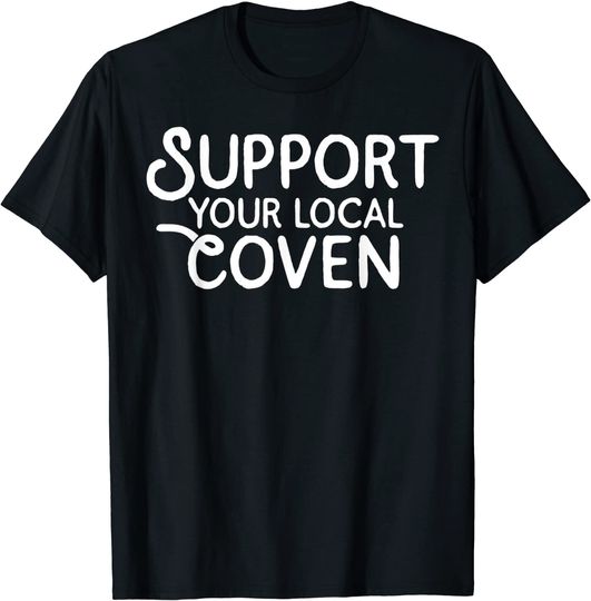 Discover Support Your Local Coven T-Shirt