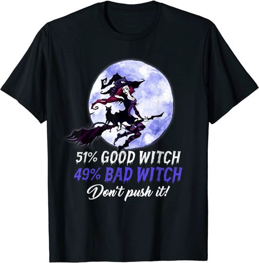 Discover 51% Good Witch 49% Bad Witch Don't push it! Funny Halloween T-Shirt