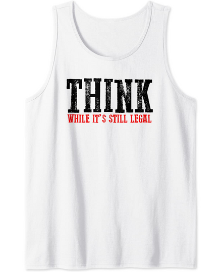 Discover Think While its Still Legal Tank Top