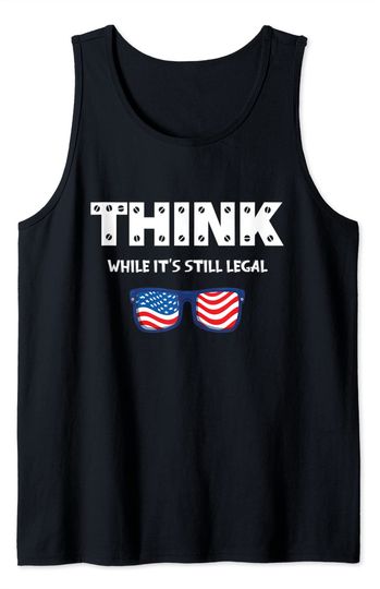 Discover Think While its Still Legal Tank Top