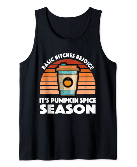 Discover Funny Basic Bitches Rejoice Its Pumpkin Spice Season Tank Top