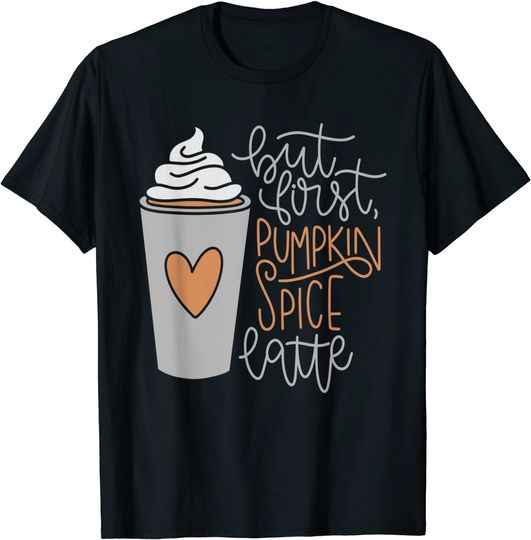 Discover But First Pumpkin Spice Latte Shirt Coffee Cup Autumn Fall