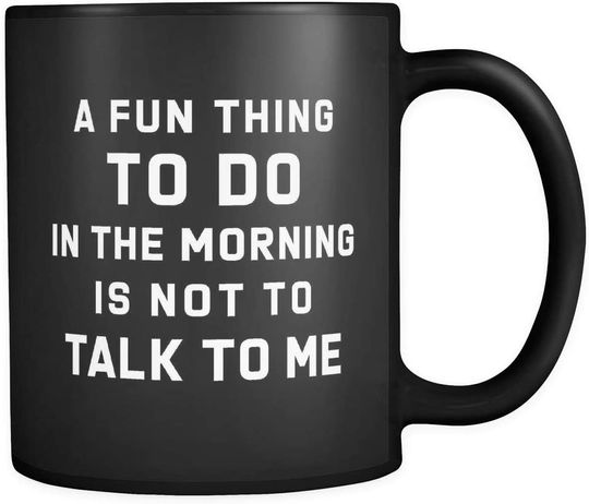 Discover One Fun Thing To Do In The Morning Is Not Talk To Me Mug
