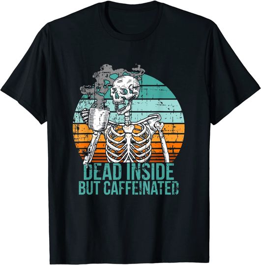 Discover Dead Inside But Caffeinated Skeleton Drinking Coffee T-Shirt