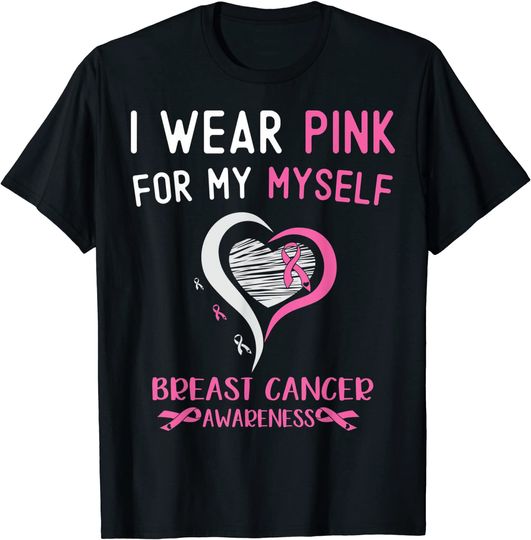 Discover I Wear Pink For Myself Breast Cancer Survivor Support T-Shirt
