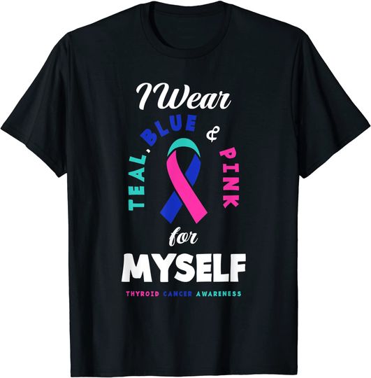 Discover I Wear Teal Blue Pink For Myself Thyroid Cancer T-Shirt