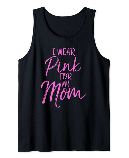 Discover I Wear Pink For My Mom Breast Cancer Awareness Tank Top
