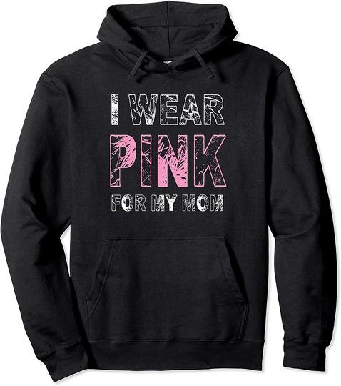 Discover I Wear Pink For My Mom Pullover Hoodie