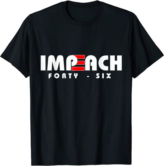 Discover Impeach Forty Six T-Shirt