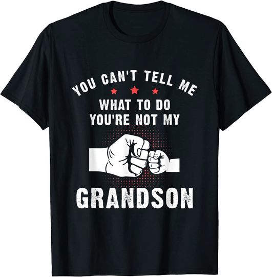 Discover You Can't Tell Me What To Do You're Not My Grandson T-Shirt