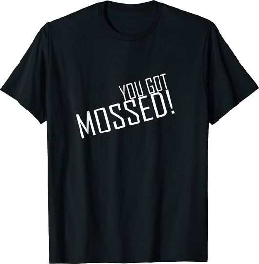 Discover You Got Mossed T-Shirt