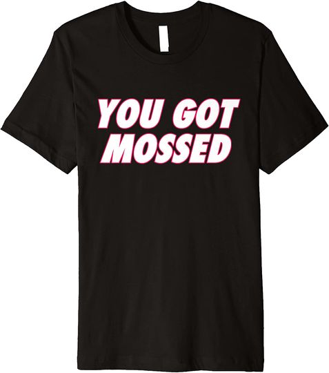 Discover You Got Mossed humor Premium T-Shirt