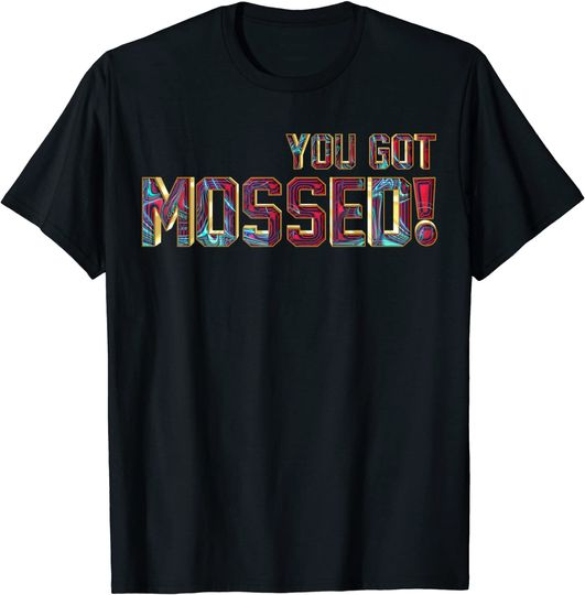 Discover You Got Mossed T-Shirt