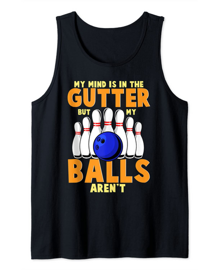 Discover Funny Ten Pin Bowling 10 Balls Joke My Mind Is In The Gutter Tank Top