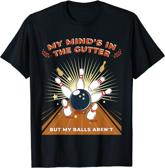 Discover My Mind's in the gutter but my balls Aren't T-Shirt