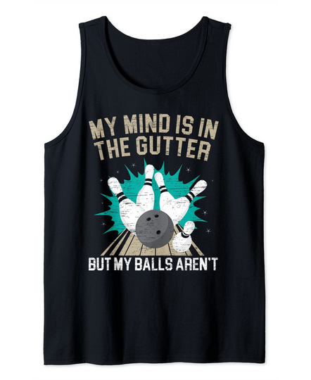 Discover My Mind Is In The Gutter Bowling Coach Bowler Ball Pins Tank Top