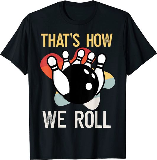 Discover Funny THAT'S HOW WE ROLL T-Shirt